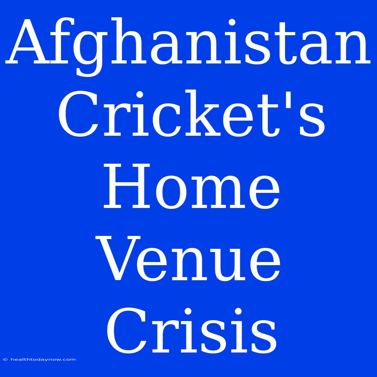 Afghanistan Cricket's Home Venue Crisis