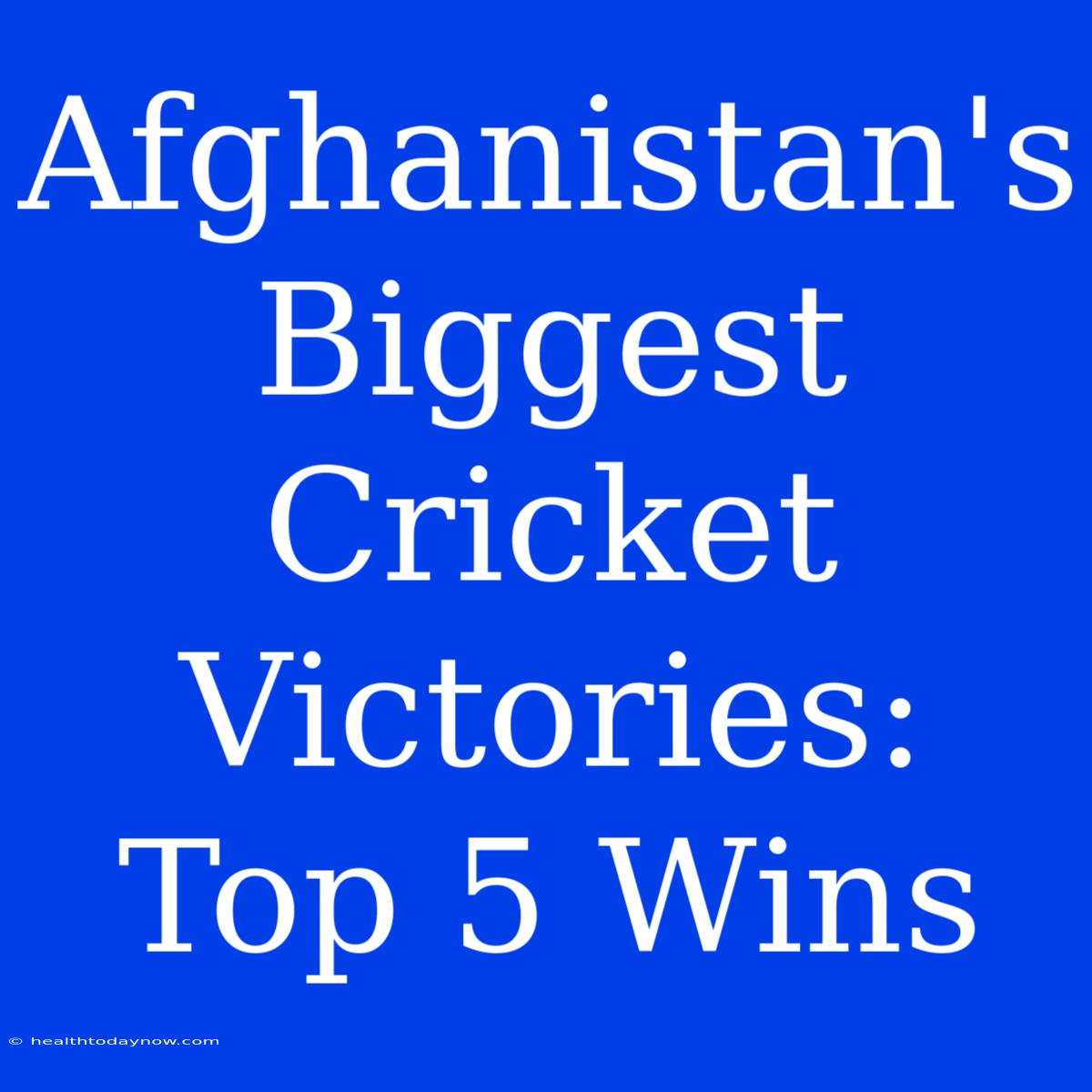 Afghanistan's Biggest Cricket Victories: Top 5 Wins