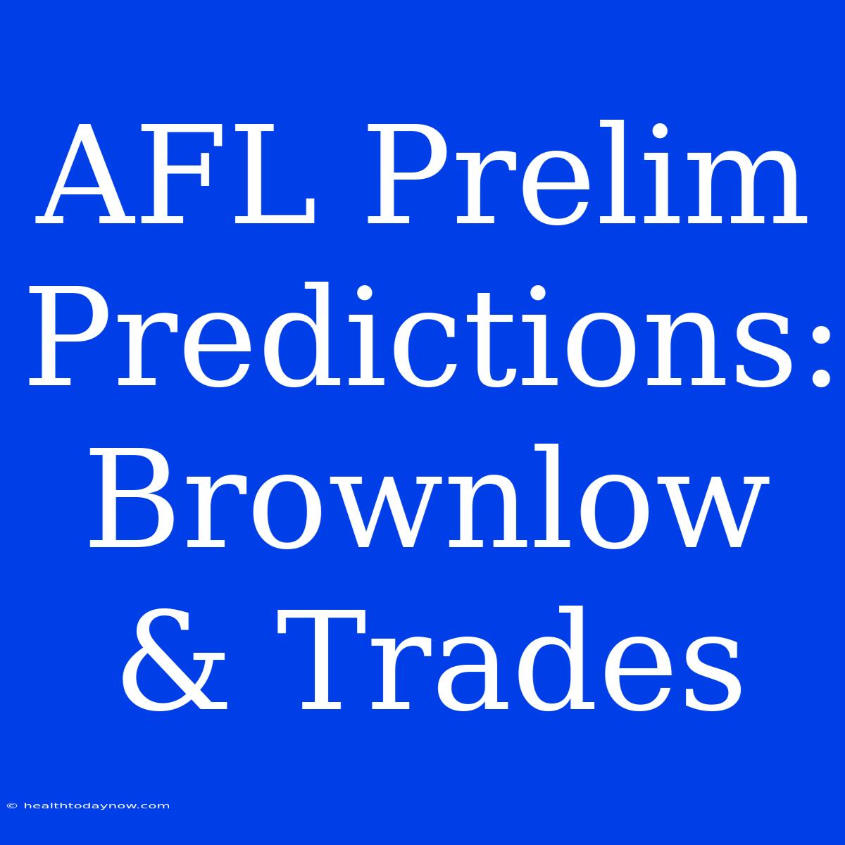 AFL Prelim Predictions: Brownlow & Trades