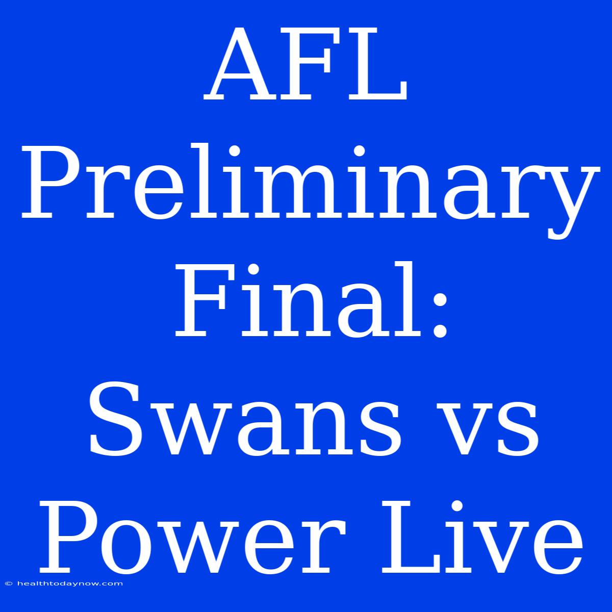 AFL Preliminary Final: Swans Vs Power Live