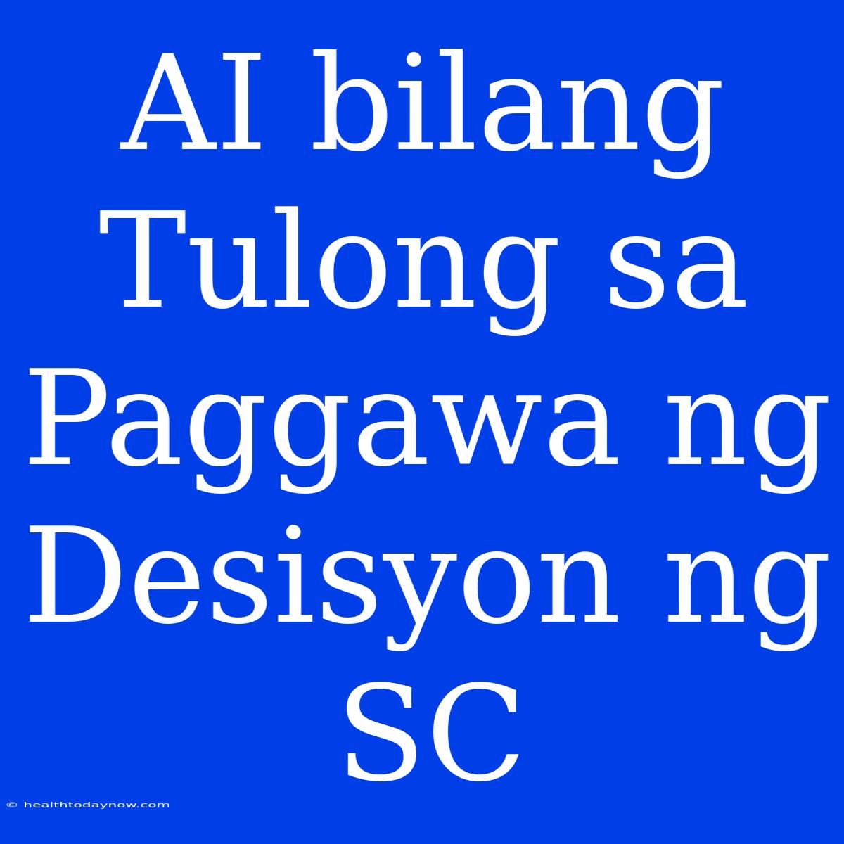 AI Bilang Tulong Sa Paggawa Ng Desisyon Ng SC