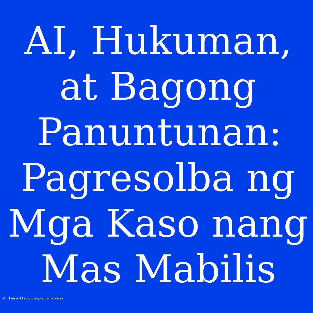 AI, Hukuman, At Bagong Panuntunan: Pagresolba Ng Mga Kaso Nang Mas Mabilis