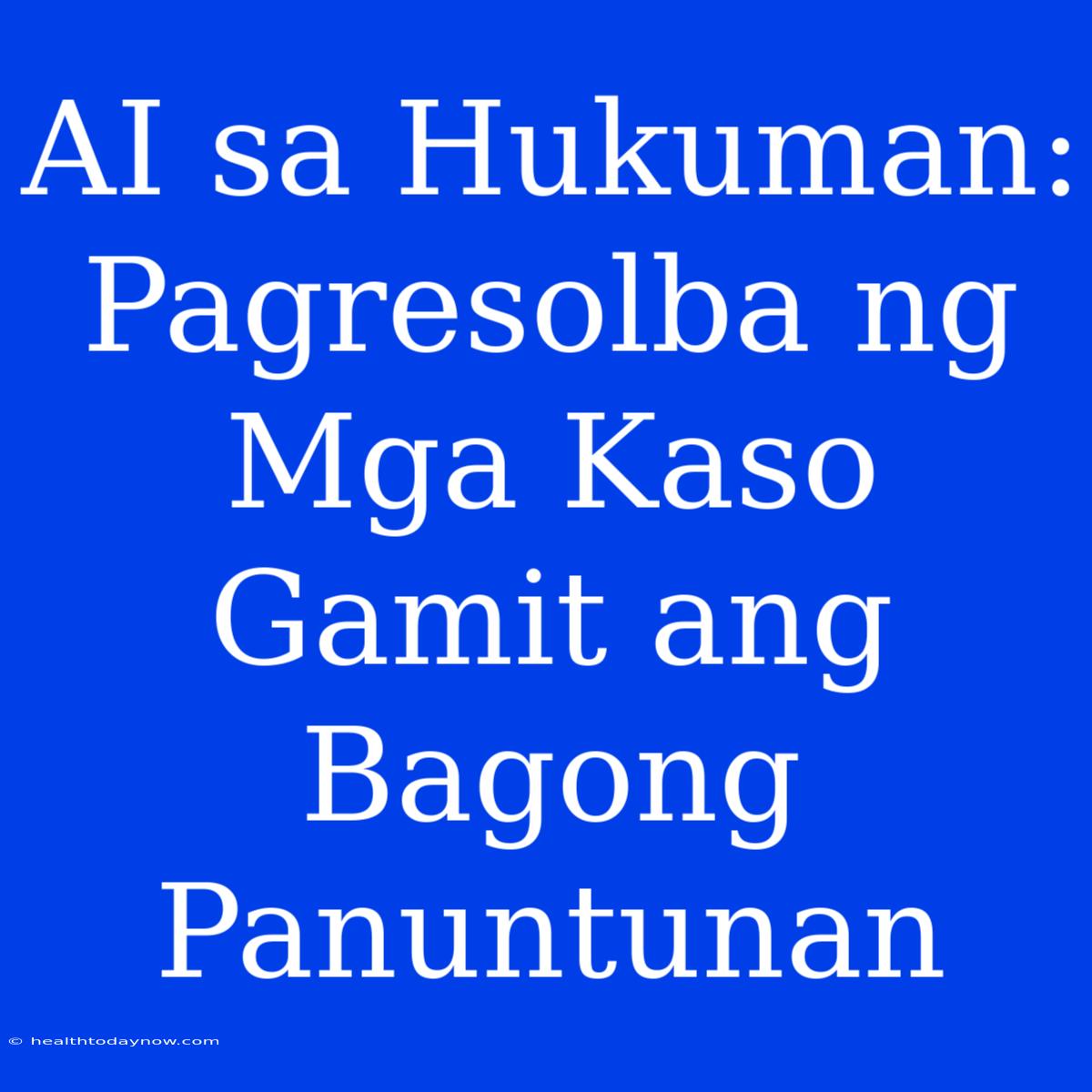 AI Sa Hukuman: Pagresolba Ng Mga Kaso Gamit Ang Bagong Panuntunan