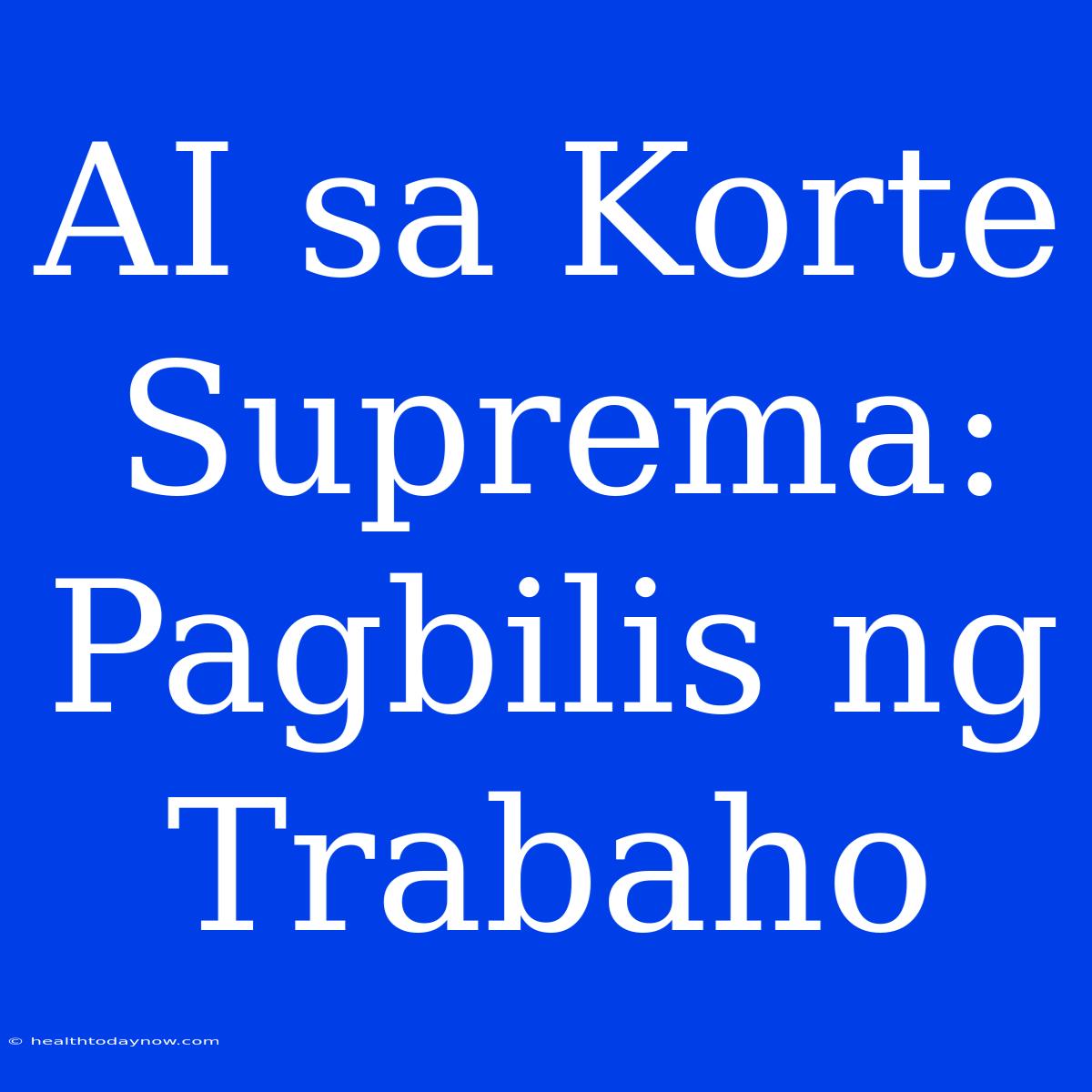 AI Sa Korte Suprema: Pagbilis Ng Trabaho