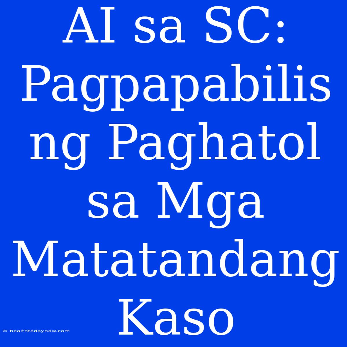 AI Sa SC: Pagpapabilis Ng Paghatol Sa Mga Matatandang Kaso