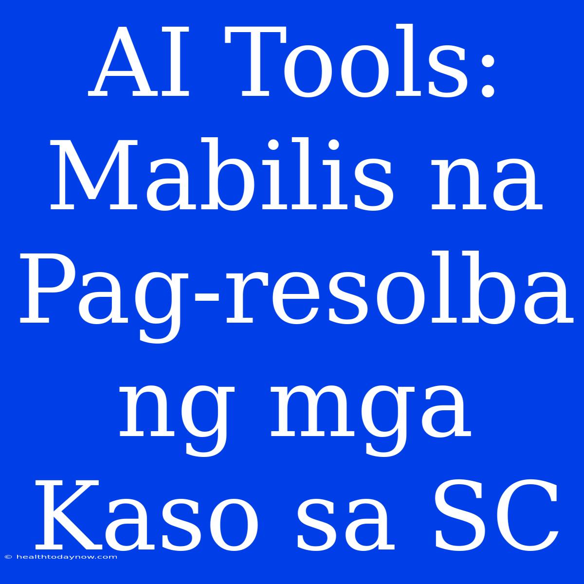 AI Tools: Mabilis Na Pag-resolba Ng Mga Kaso Sa SC