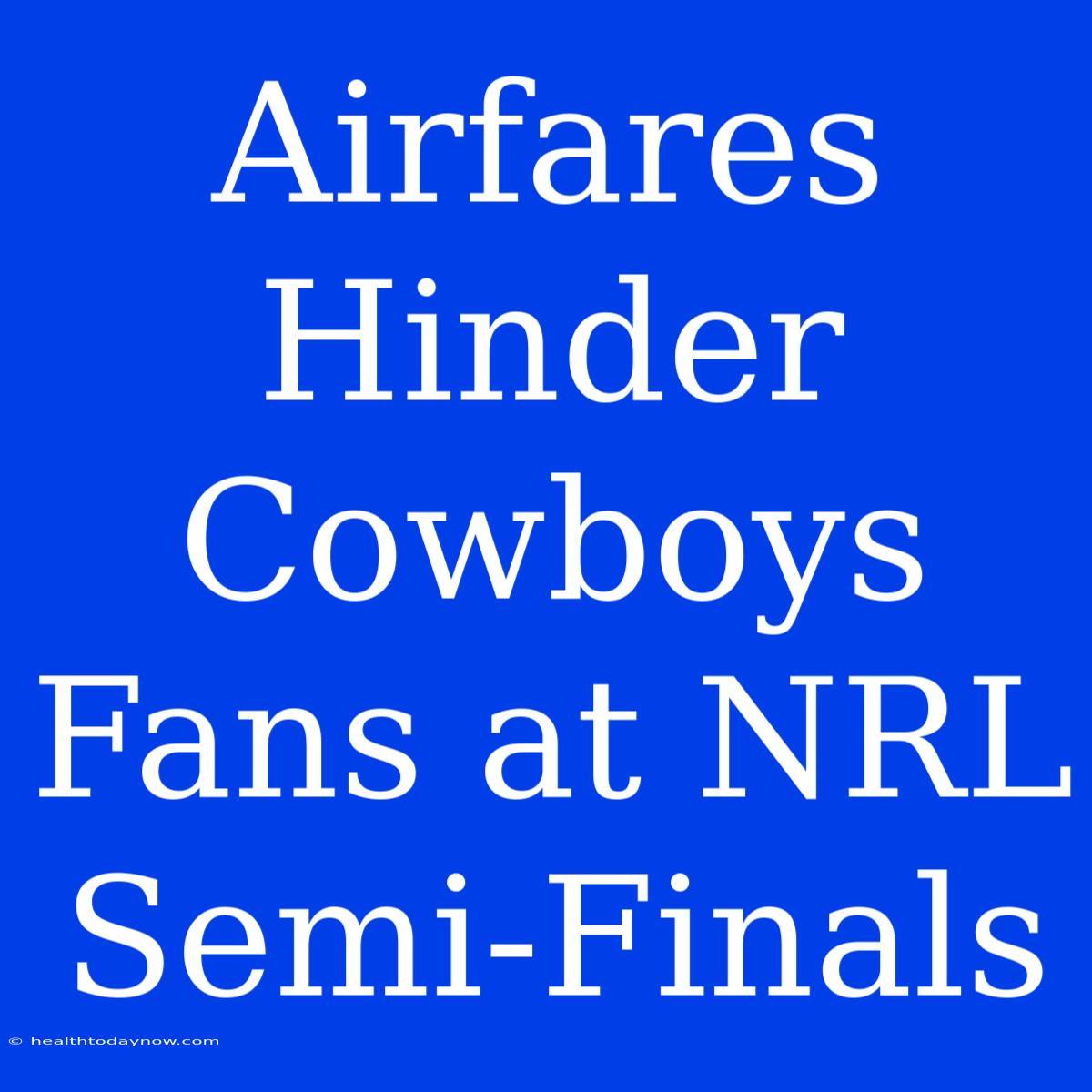 Airfares Hinder Cowboys Fans At NRL Semi-Finals