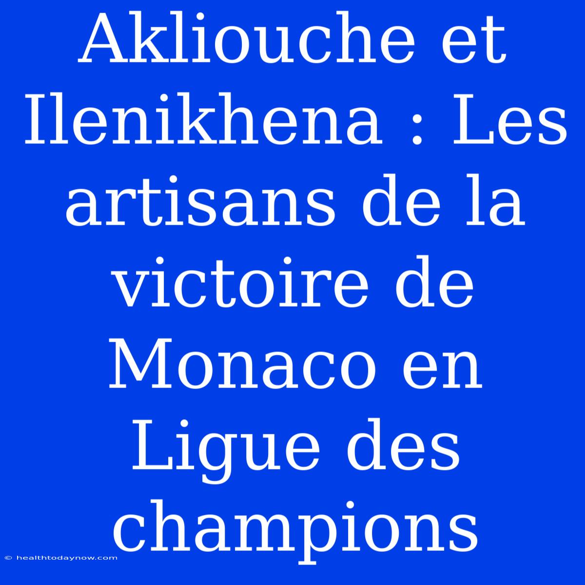 Akliouche Et Ilenikhena : Les Artisans De La Victoire De Monaco En Ligue Des Champions