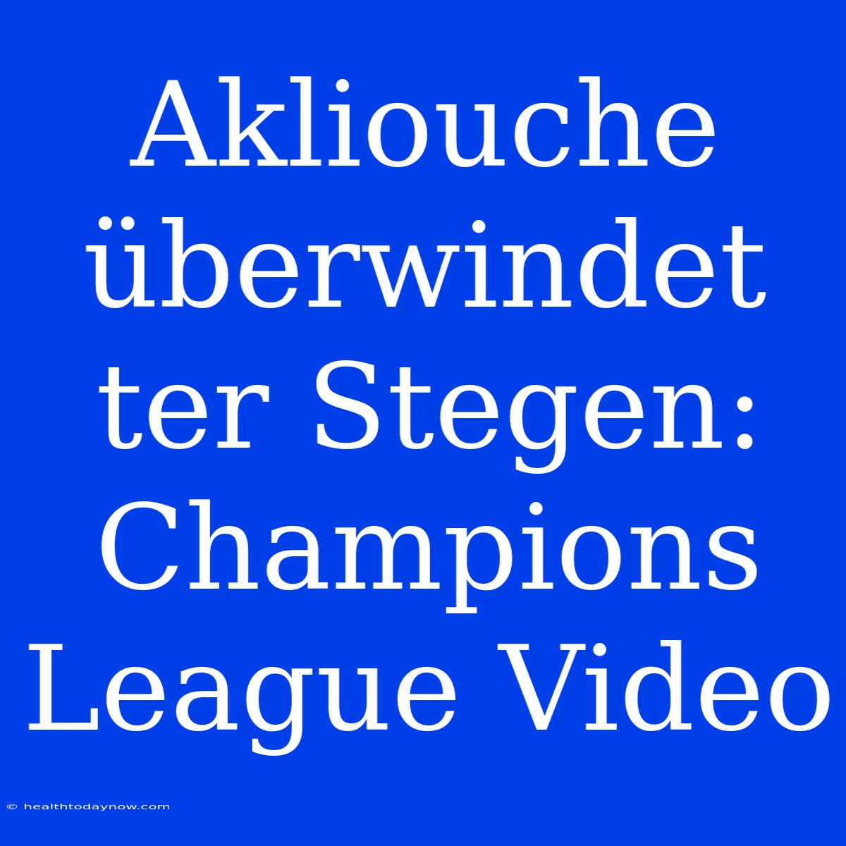 Akliouche Überwindet Ter Stegen: Champions League Video