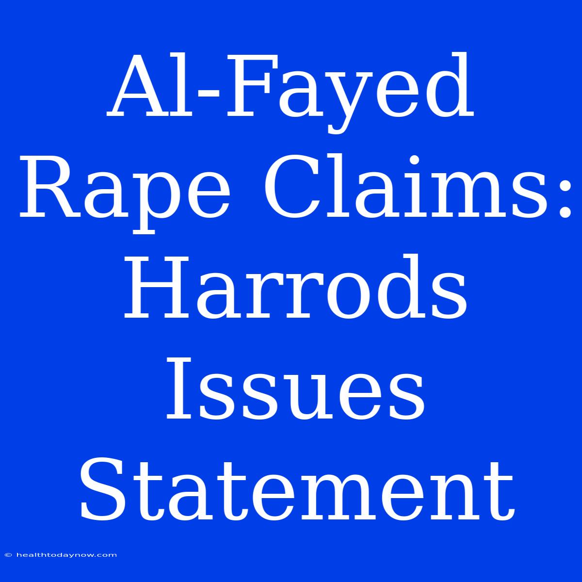 Al-Fayed Rape Claims: Harrods Issues Statement 