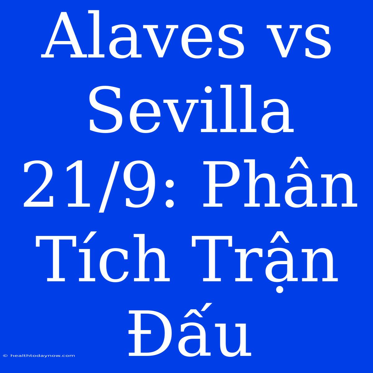 Alaves Vs Sevilla 21/9: Phân Tích Trận Đấu