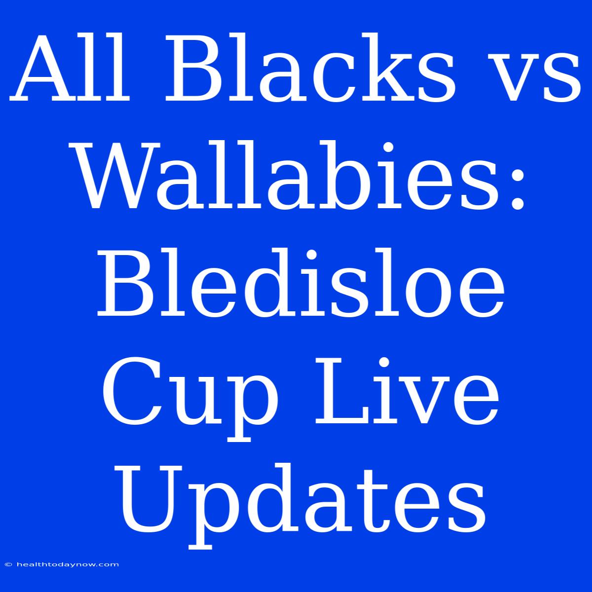 All Blacks Vs Wallabies: Bledisloe Cup Live Updates