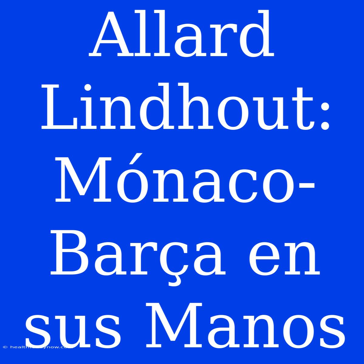 Allard Lindhout: Mónaco-Barça En Sus Manos