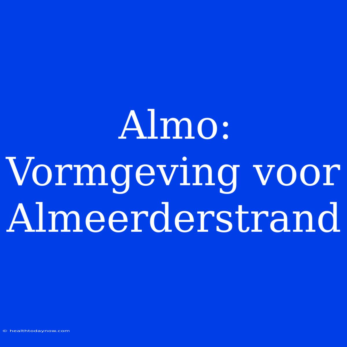 Almo: Vormgeving Voor Almeerderstrand