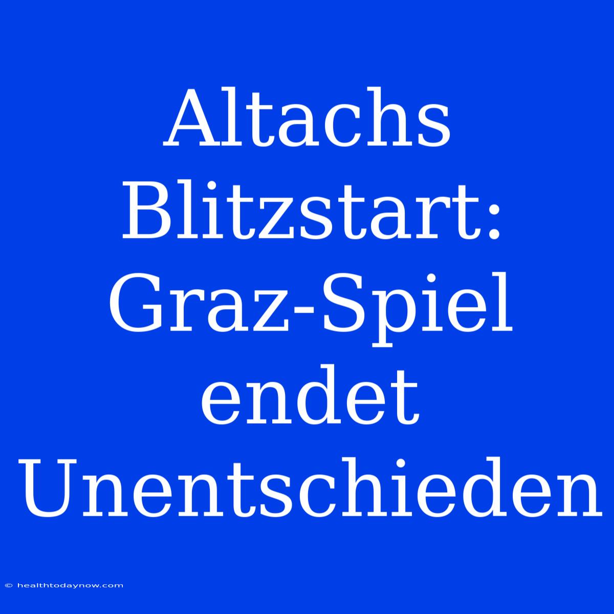 Altachs Blitzstart: Graz-Spiel Endet Unentschieden