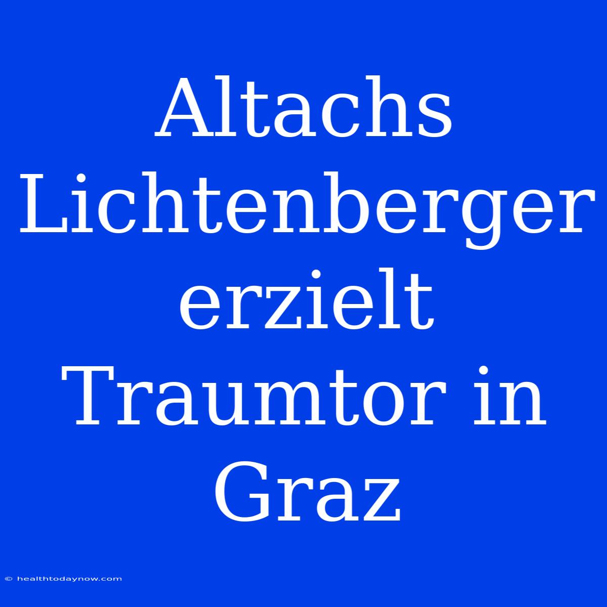 Altachs Lichtenberger Erzielt Traumtor In Graz