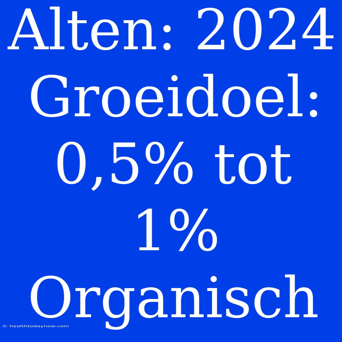 Alten: 2024 Groeidoel: 0,5% Tot 1% Organisch