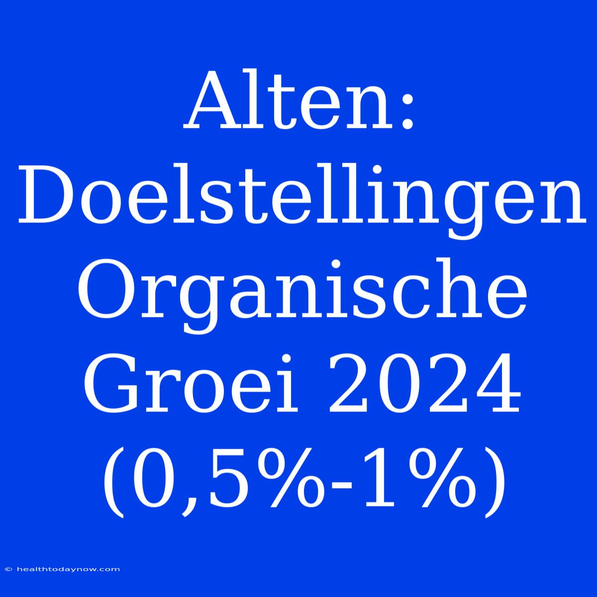 Alten: Doelstellingen Organische Groei 2024 (0,5%-1%)