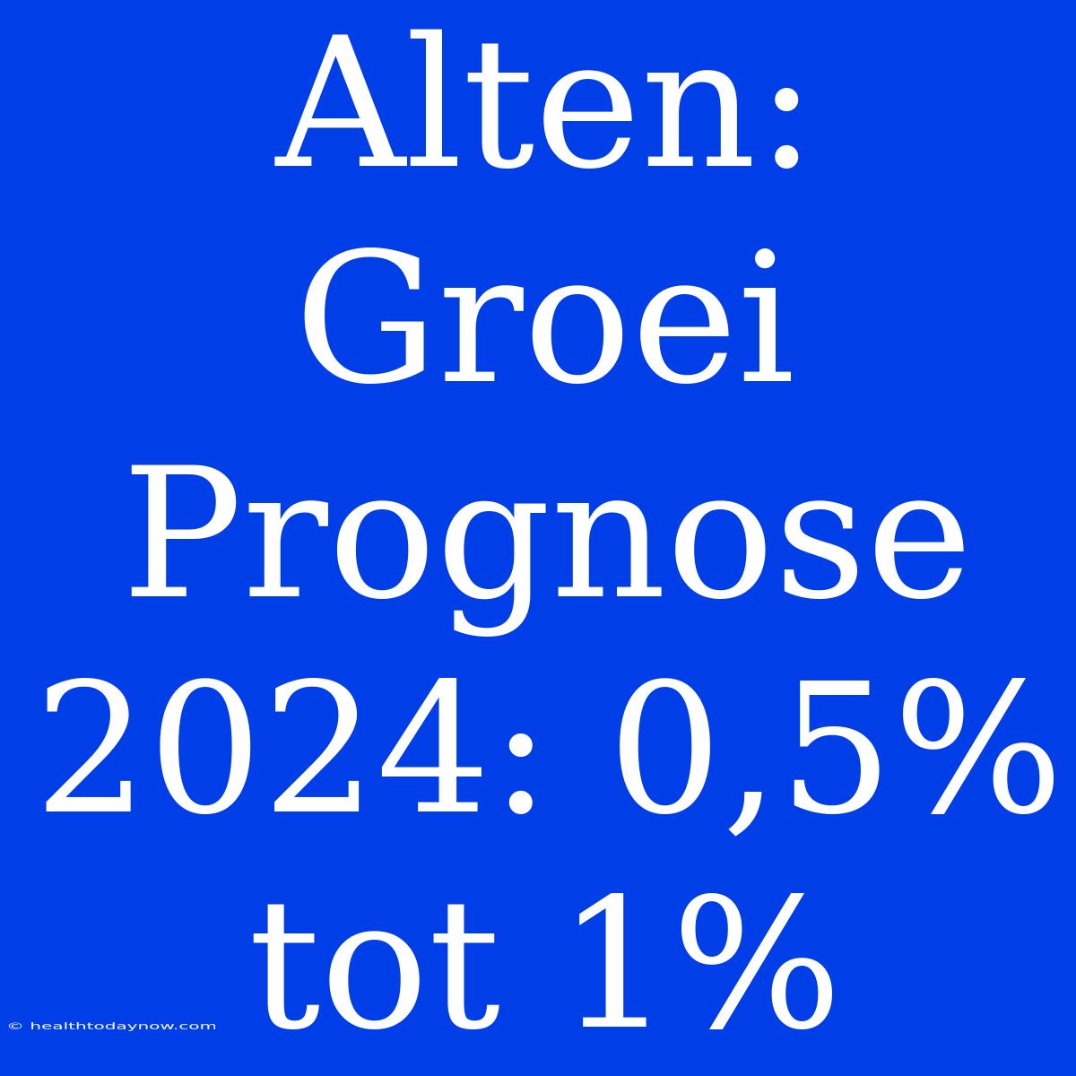 Alten: Groei Prognose 2024: 0,5% Tot 1%