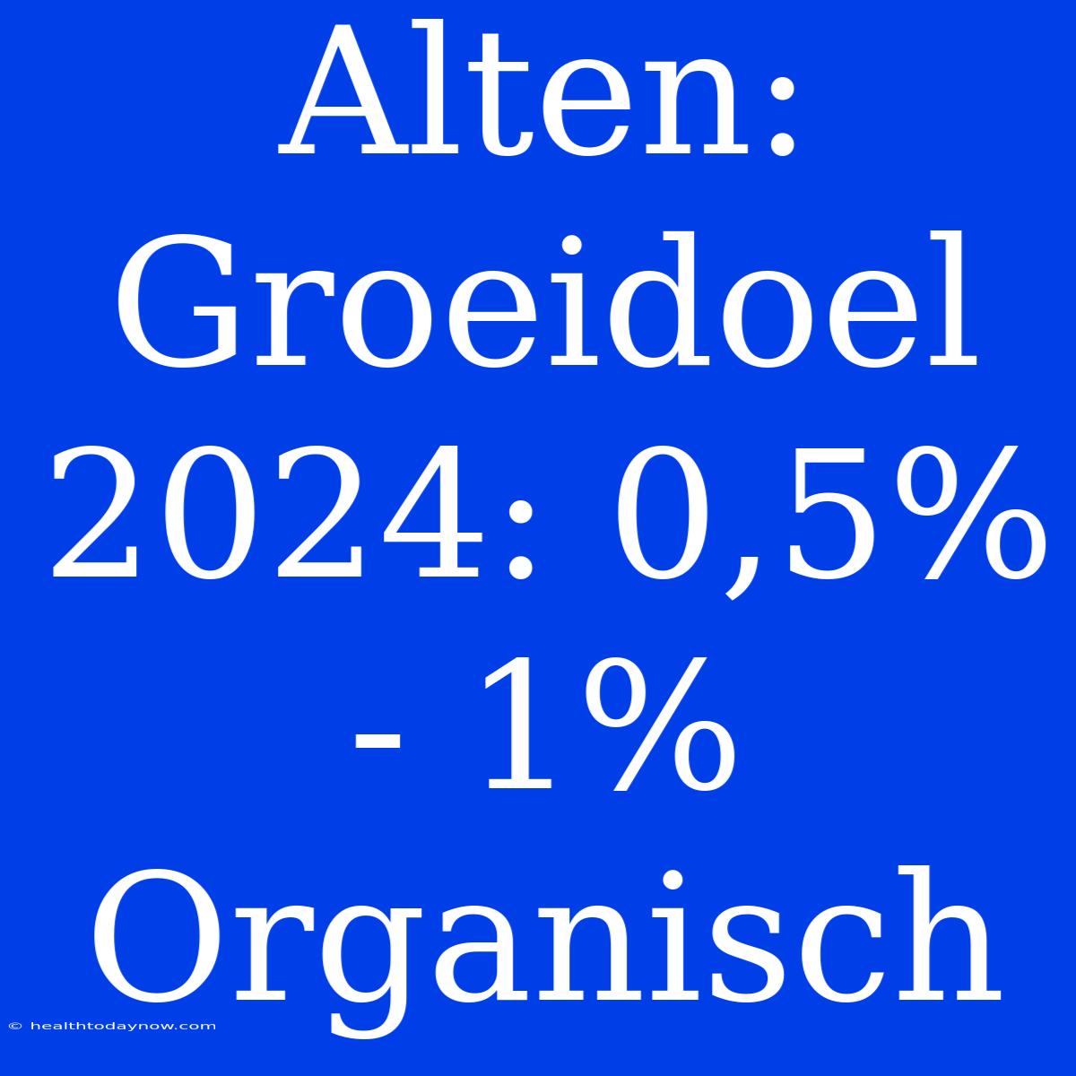 Alten: Groeidoel 2024: 0,5% - 1% Organisch