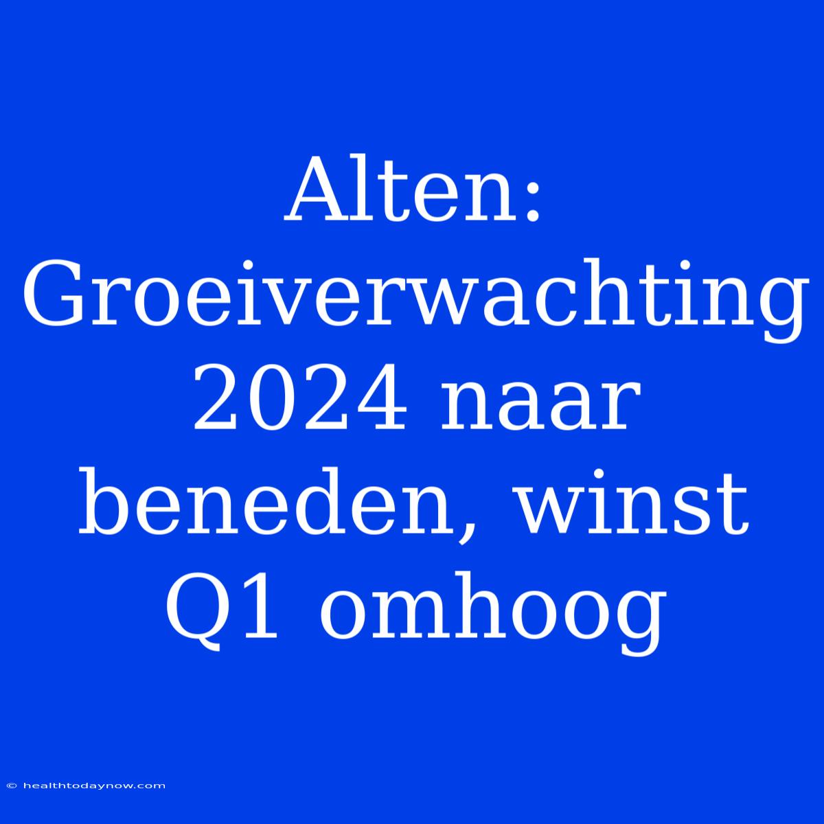 Alten: Groeiverwachting 2024 Naar Beneden, Winst Q1 Omhoog