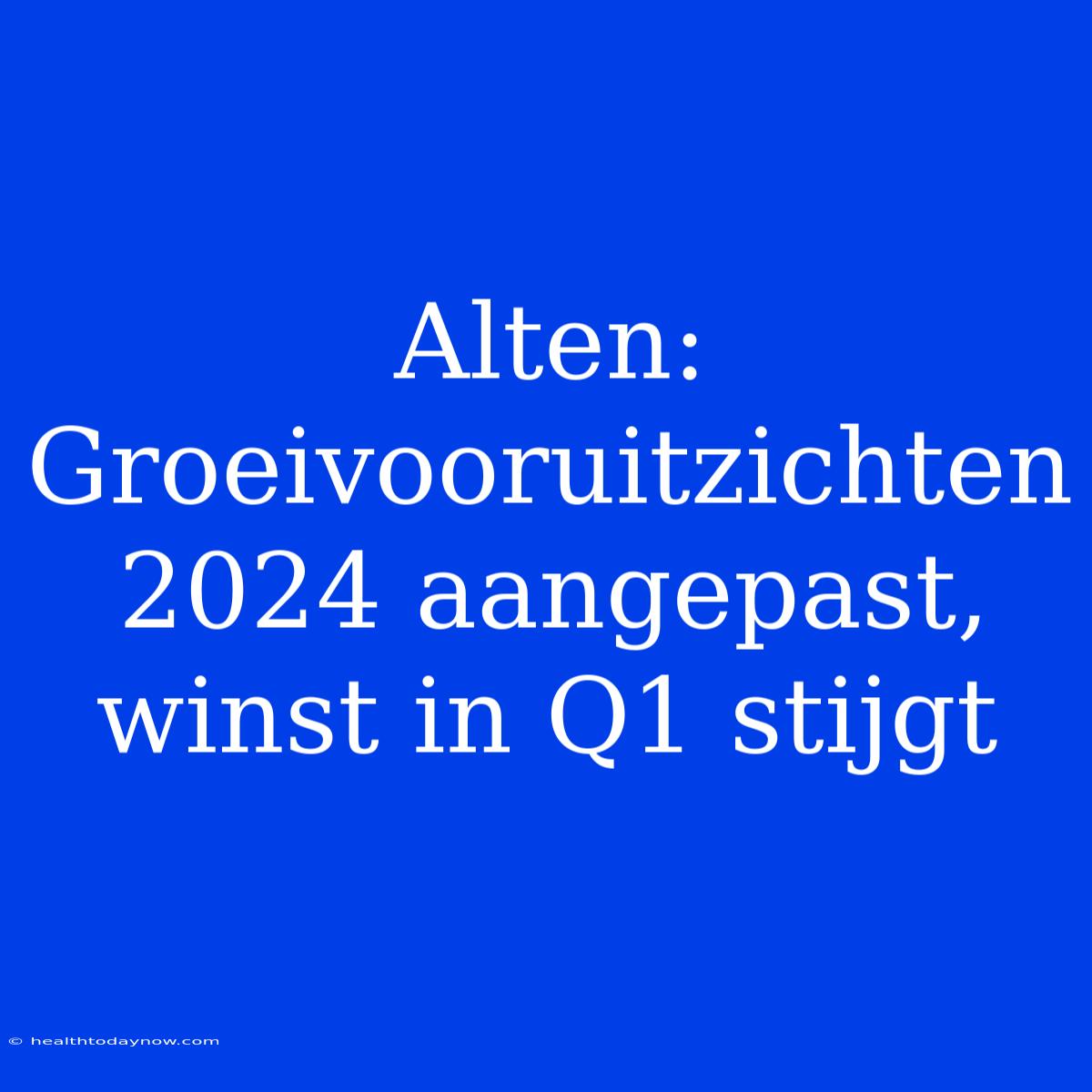 Alten: Groeivooruitzichten 2024 Aangepast, Winst In Q1 Stijgt