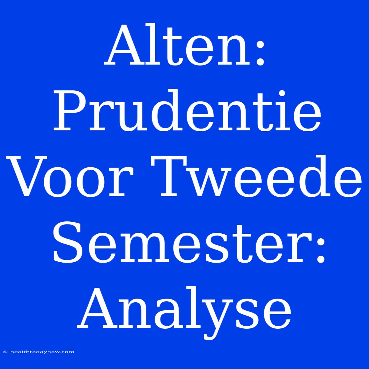 Alten: Prudentie Voor Tweede Semester: Analyse