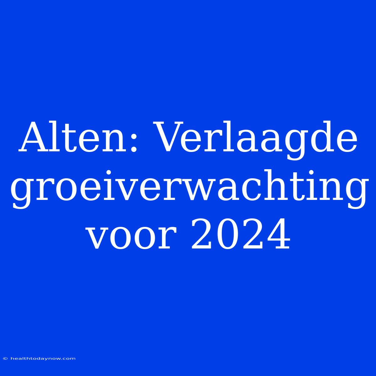 Alten: Verlaagde Groeiverwachting Voor 2024