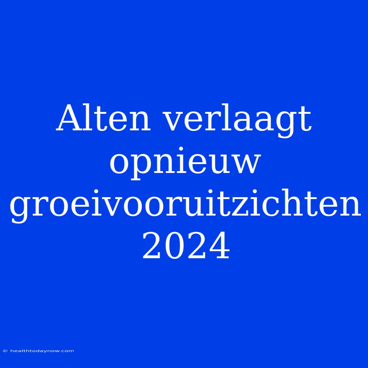 Alten Verlaagt Opnieuw Groeivooruitzichten 2024