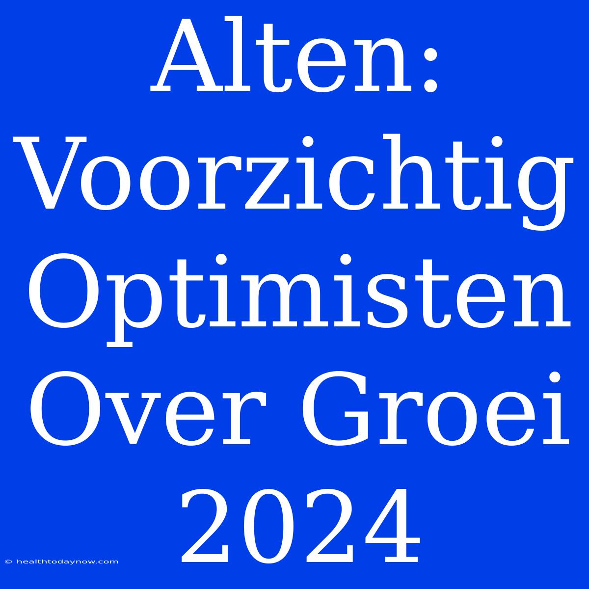 Alten: Voorzichtig Optimisten Over Groei 2024