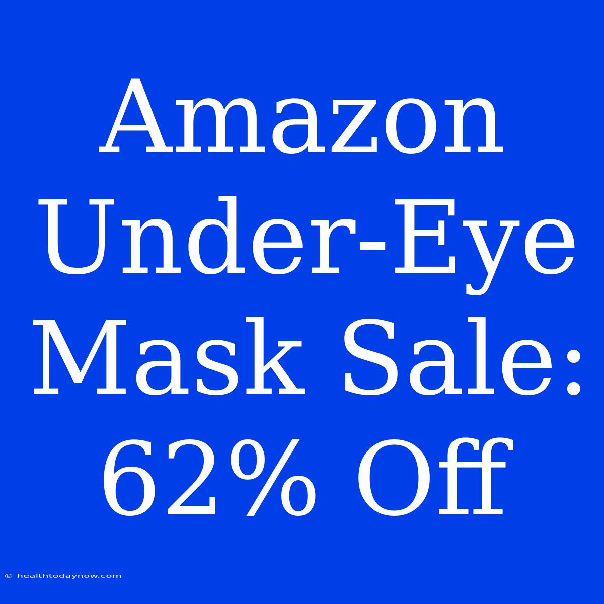 Amazon Under-Eye Mask Sale: 62% Off