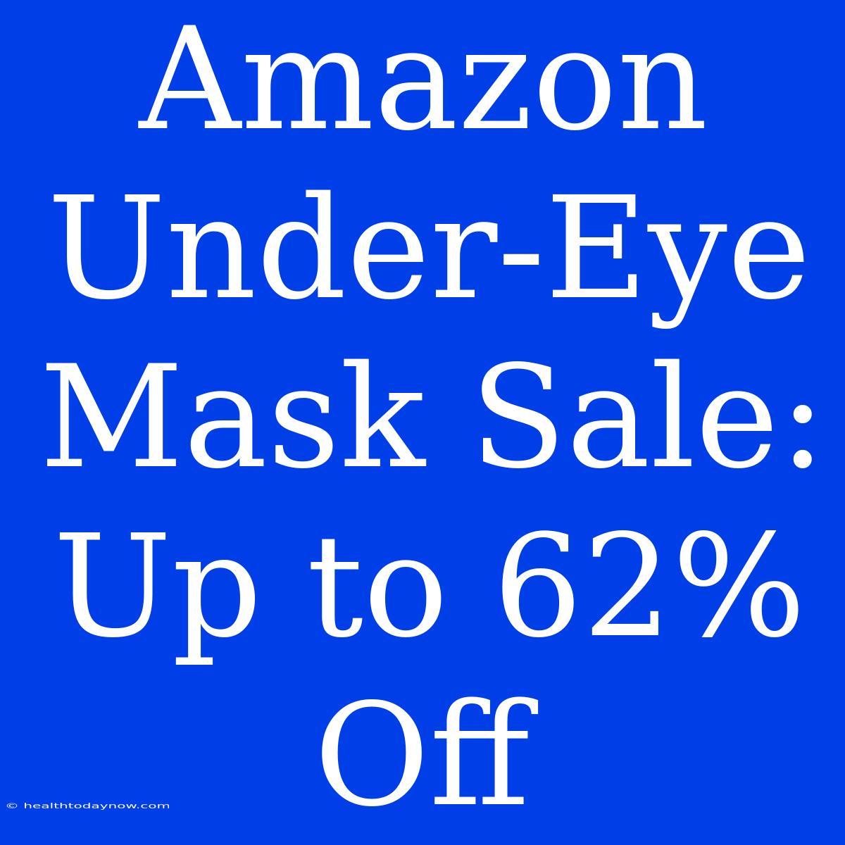 Amazon Under-Eye Mask Sale: Up To 62% Off