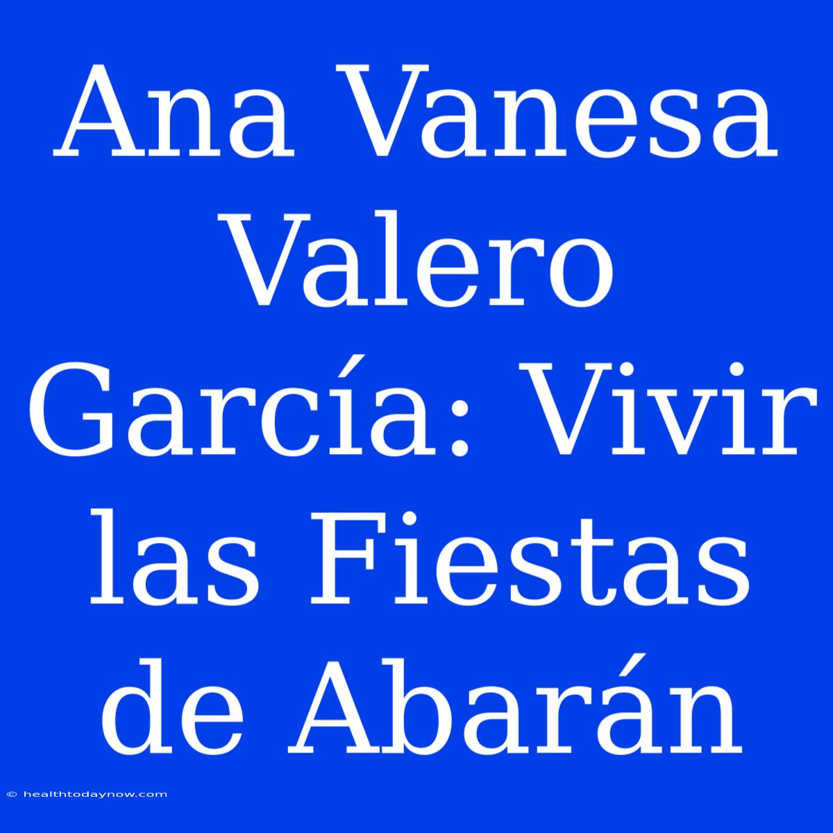 Ana Vanesa Valero García: Vivir Las Fiestas De Abarán