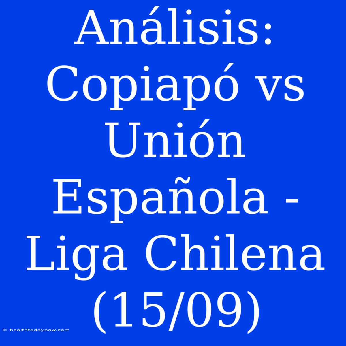 Análisis: Copiapó Vs Unión Española - Liga Chilena (15/09)