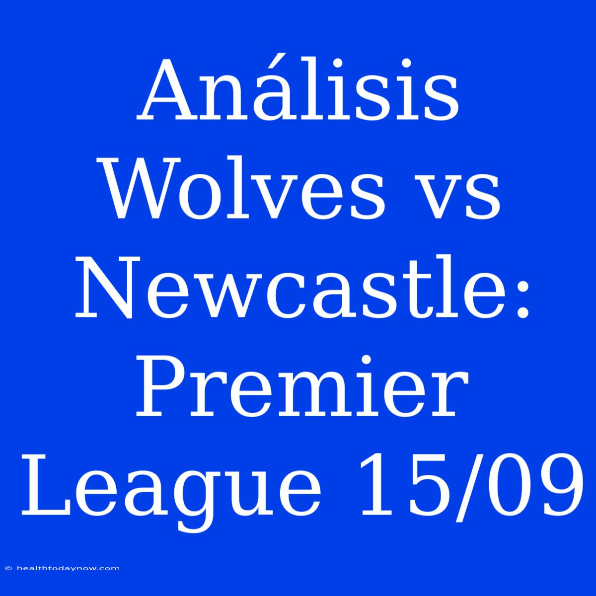 Análisis Wolves Vs Newcastle: Premier League 15/09