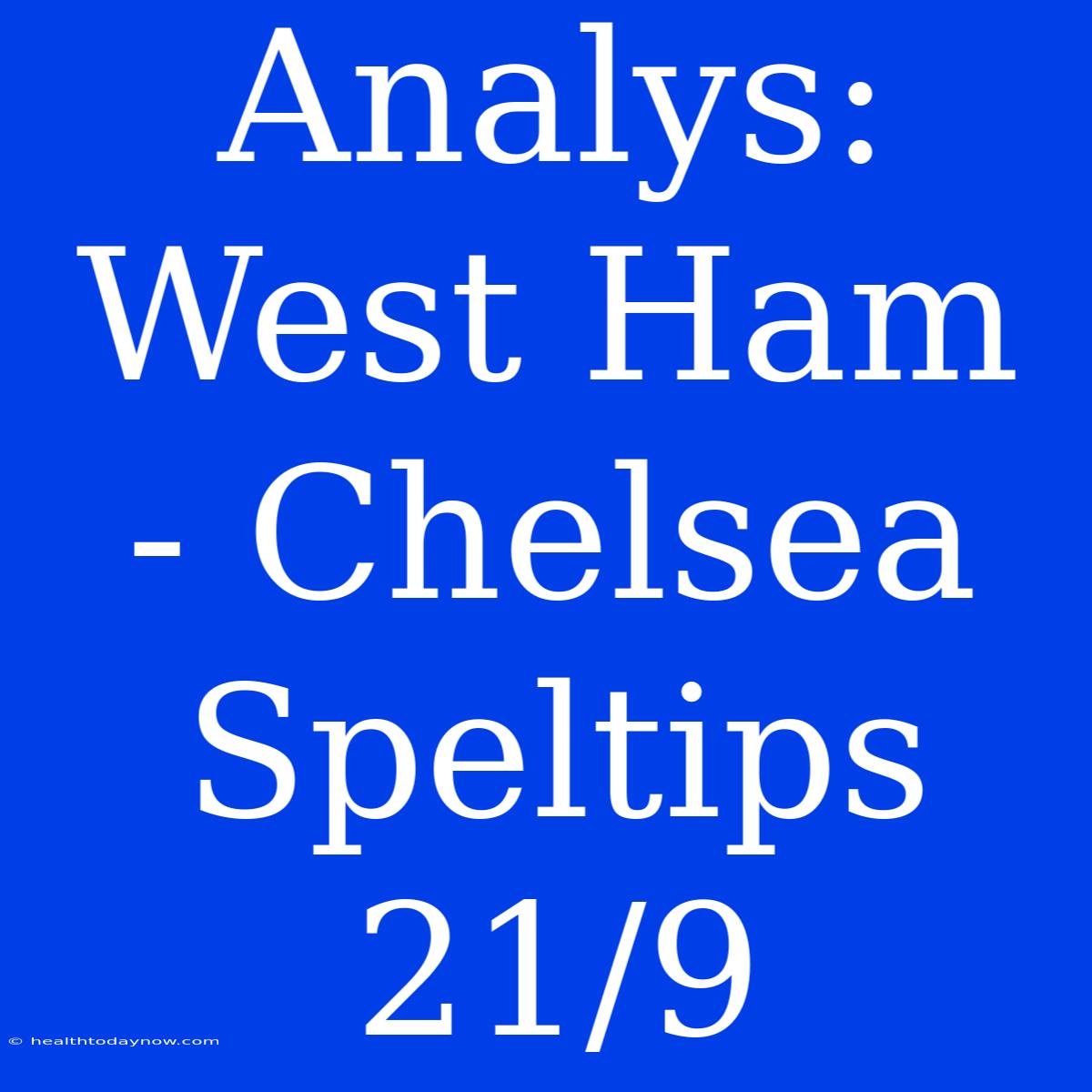 Analys: West Ham - Chelsea Speltips 21/9