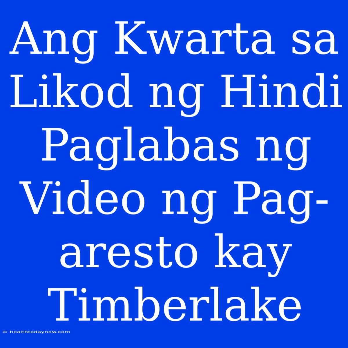 Ang Kwarta Sa Likod Ng Hindi Paglabas Ng Video Ng Pag-aresto Kay Timberlake