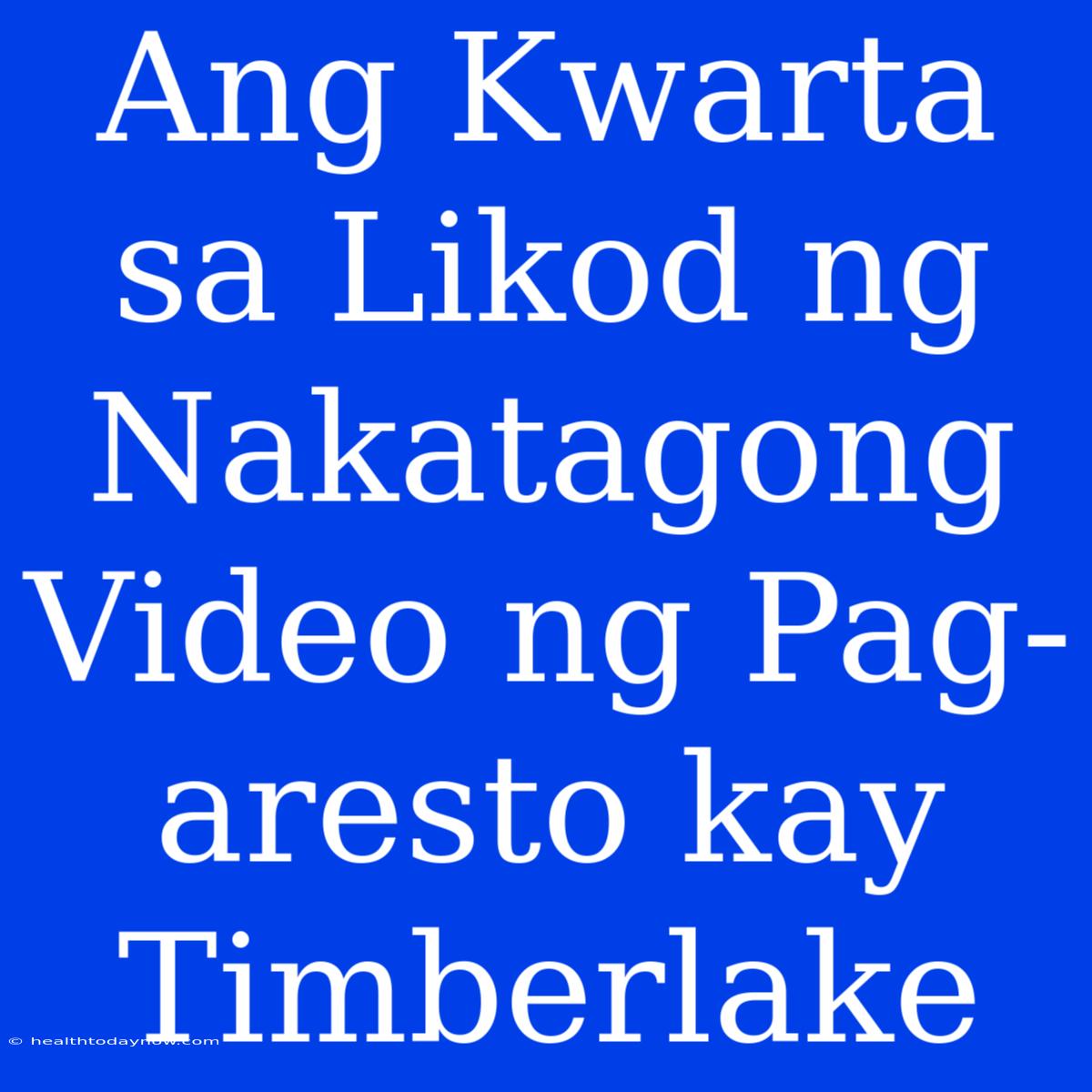 Ang Kwarta Sa Likod Ng Nakatagong Video Ng Pag-aresto Kay Timberlake 