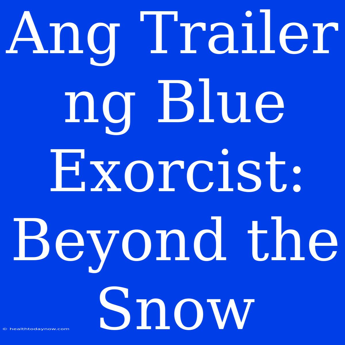 Ang Trailer Ng Blue Exorcist: Beyond The Snow