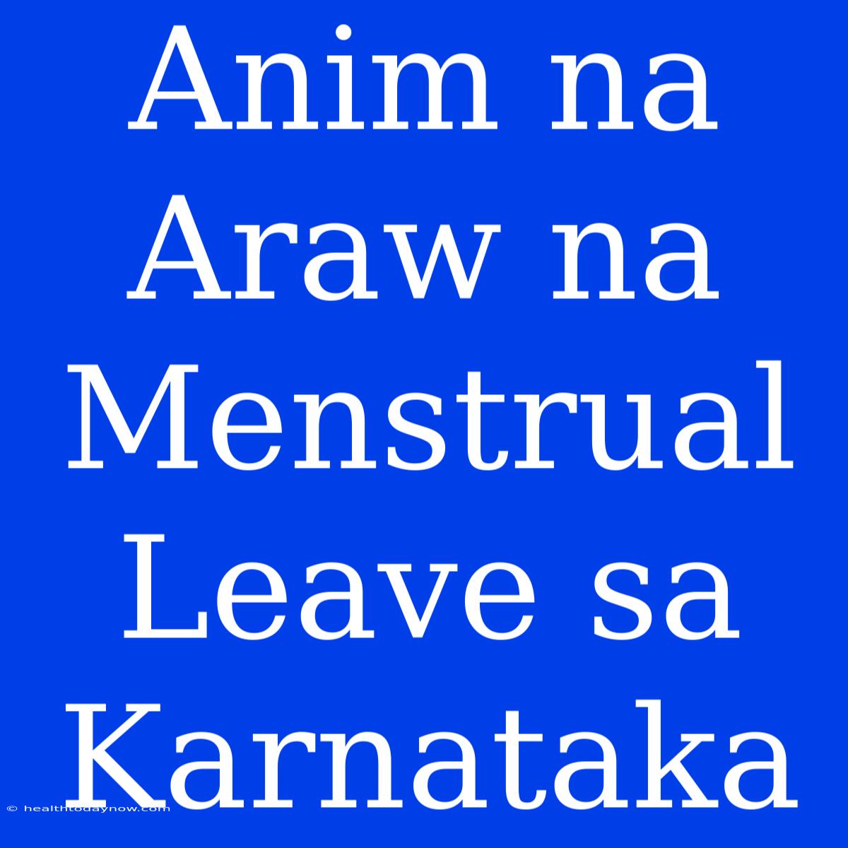 Anim Na Araw Na Menstrual Leave Sa Karnataka