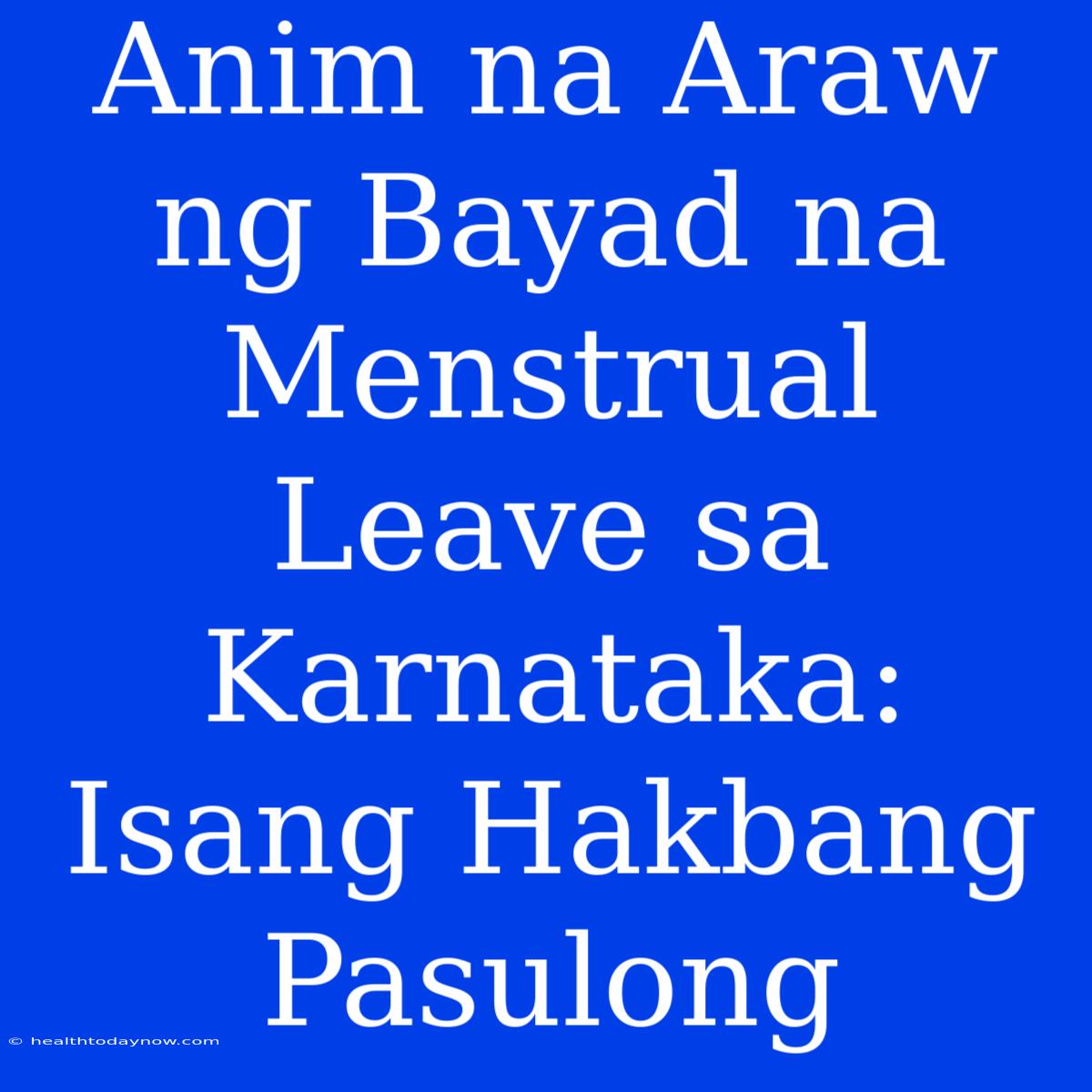 Anim Na Araw Ng Bayad Na Menstrual Leave Sa Karnataka: Isang Hakbang Pasulong