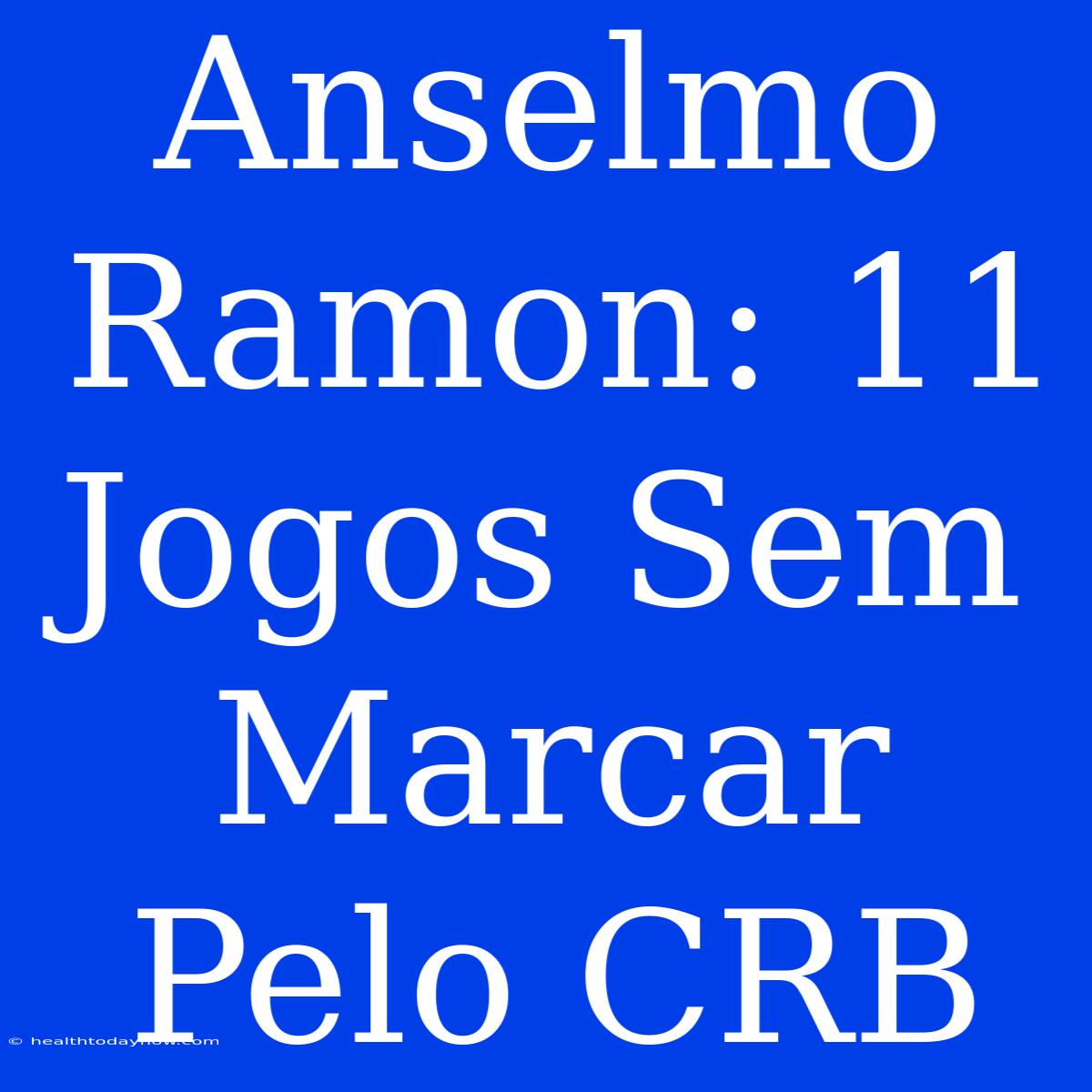 Anselmo Ramon: 11 Jogos Sem Marcar Pelo CRB