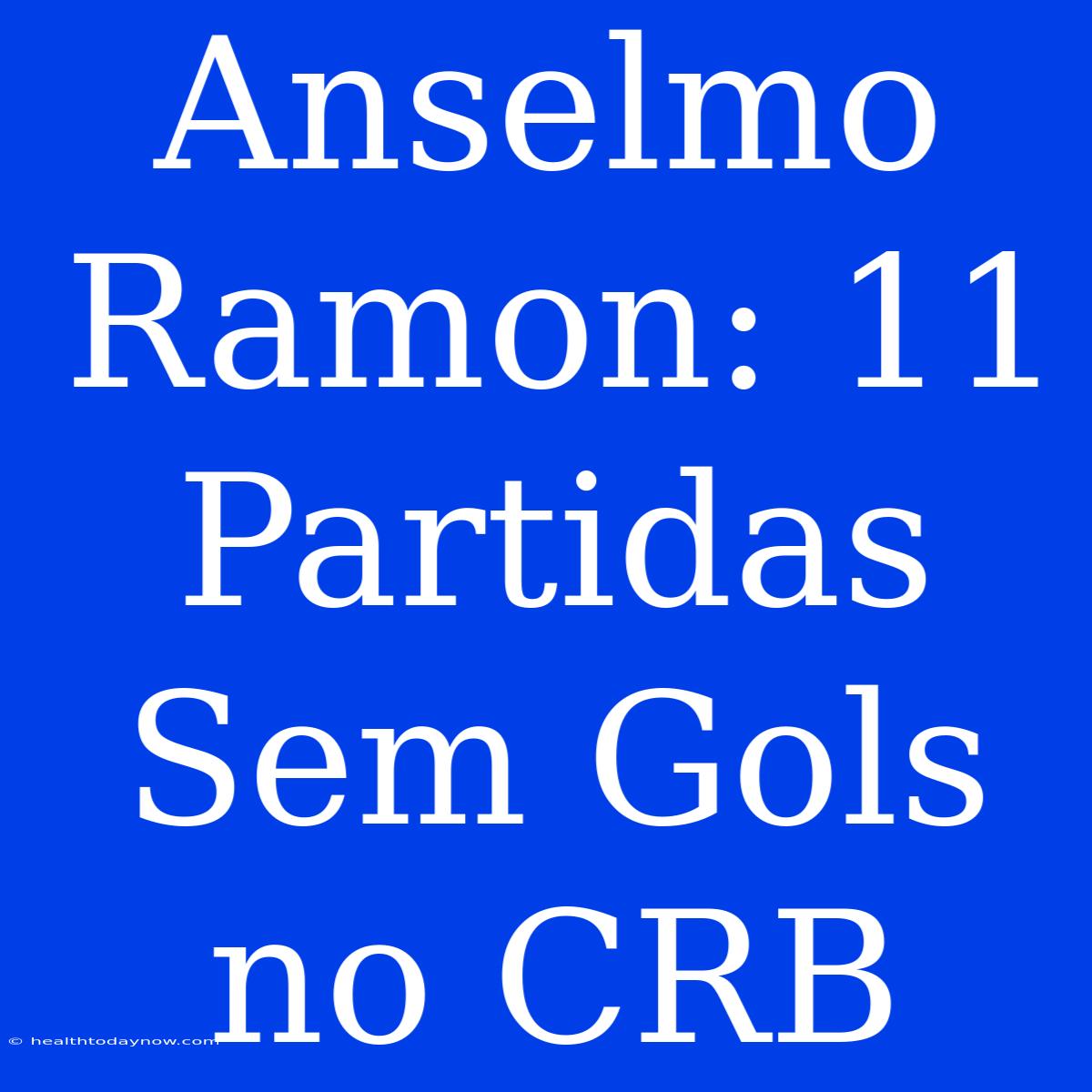 Anselmo Ramon: 11 Partidas Sem Gols No CRB