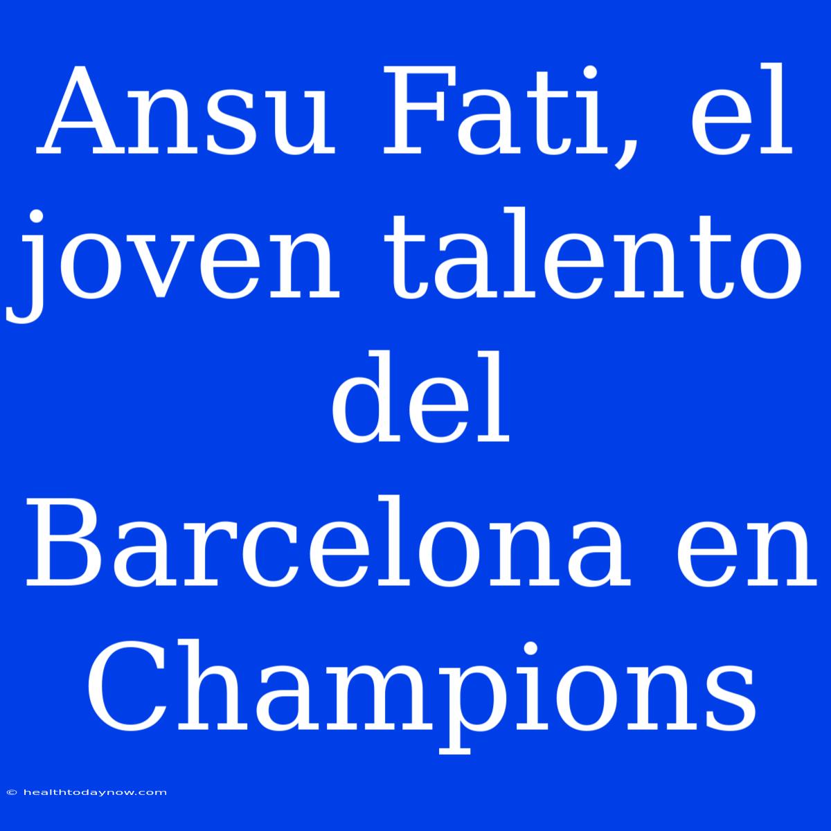 Ansu Fati, El Joven Talento Del Barcelona En Champions