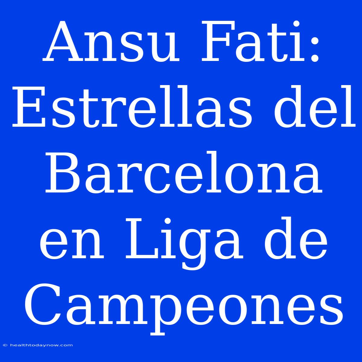 Ansu Fati: Estrellas Del Barcelona En Liga De Campeones