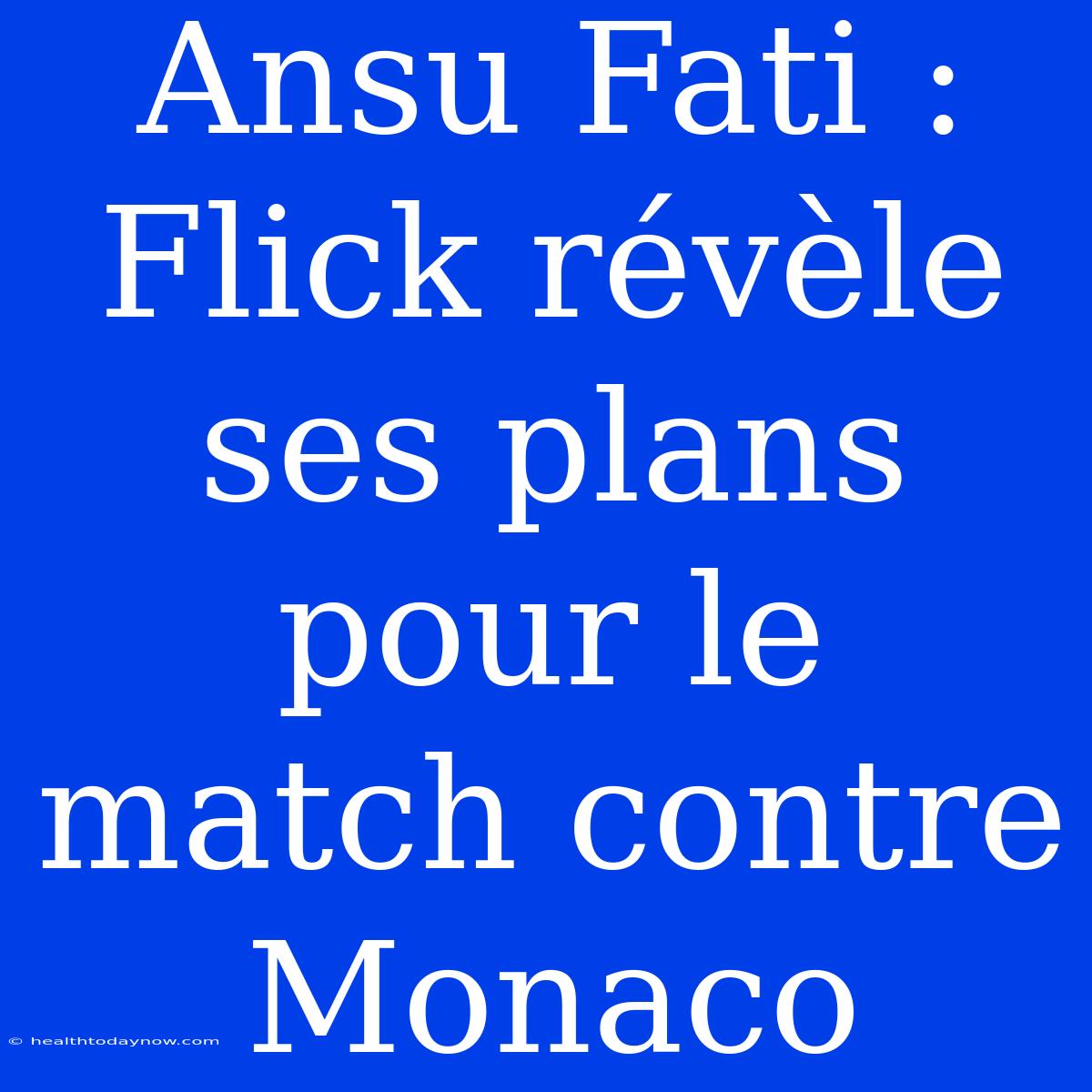 Ansu Fati : Flick Révèle Ses Plans Pour Le Match Contre Monaco