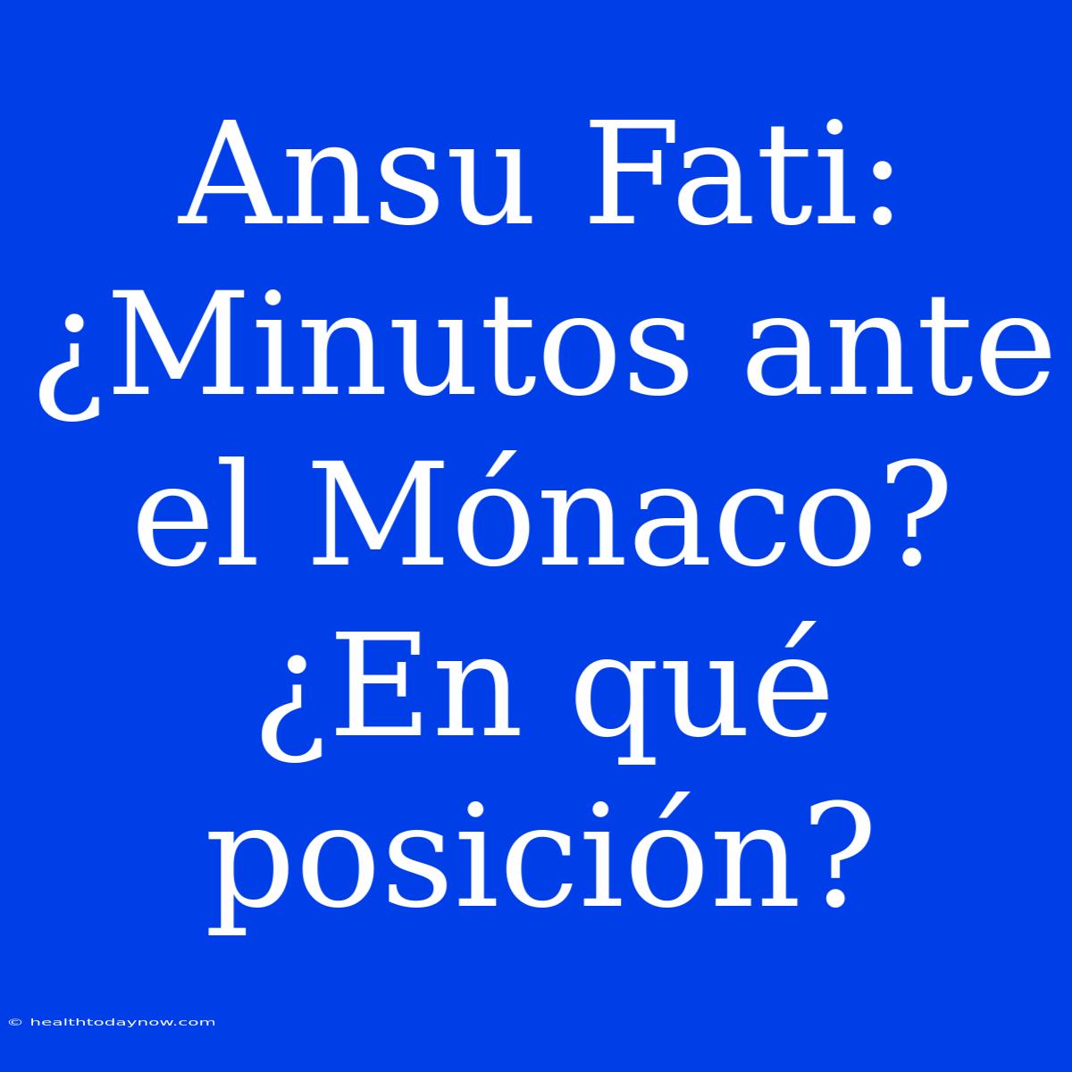 Ansu Fati: ¿Minutos Ante El Mónaco? ¿En Qué Posición?