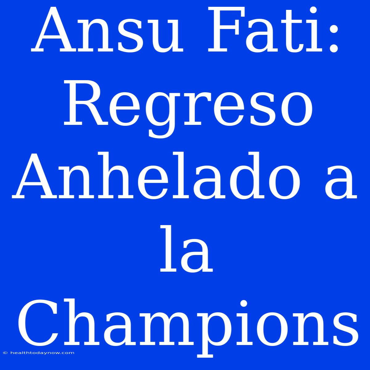 Ansu Fati: Regreso Anhelado A La Champions