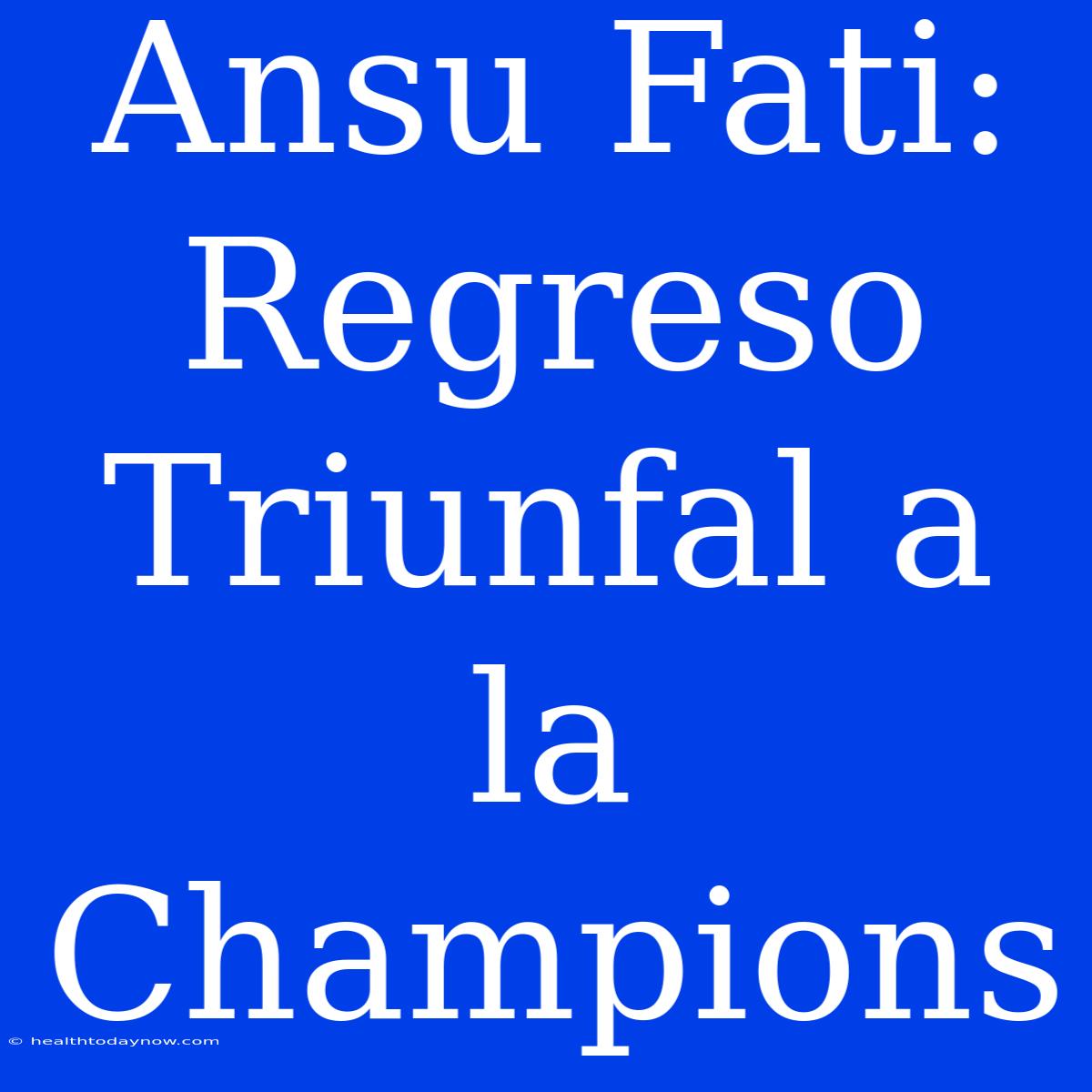 Ansu Fati: Regreso Triunfal A La Champions