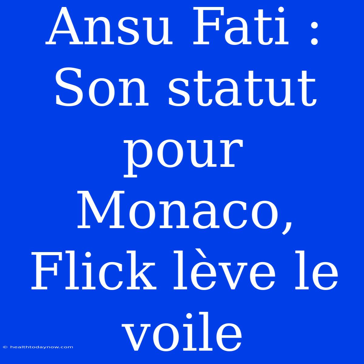 Ansu Fati : Son Statut Pour Monaco, Flick Lève Le Voile